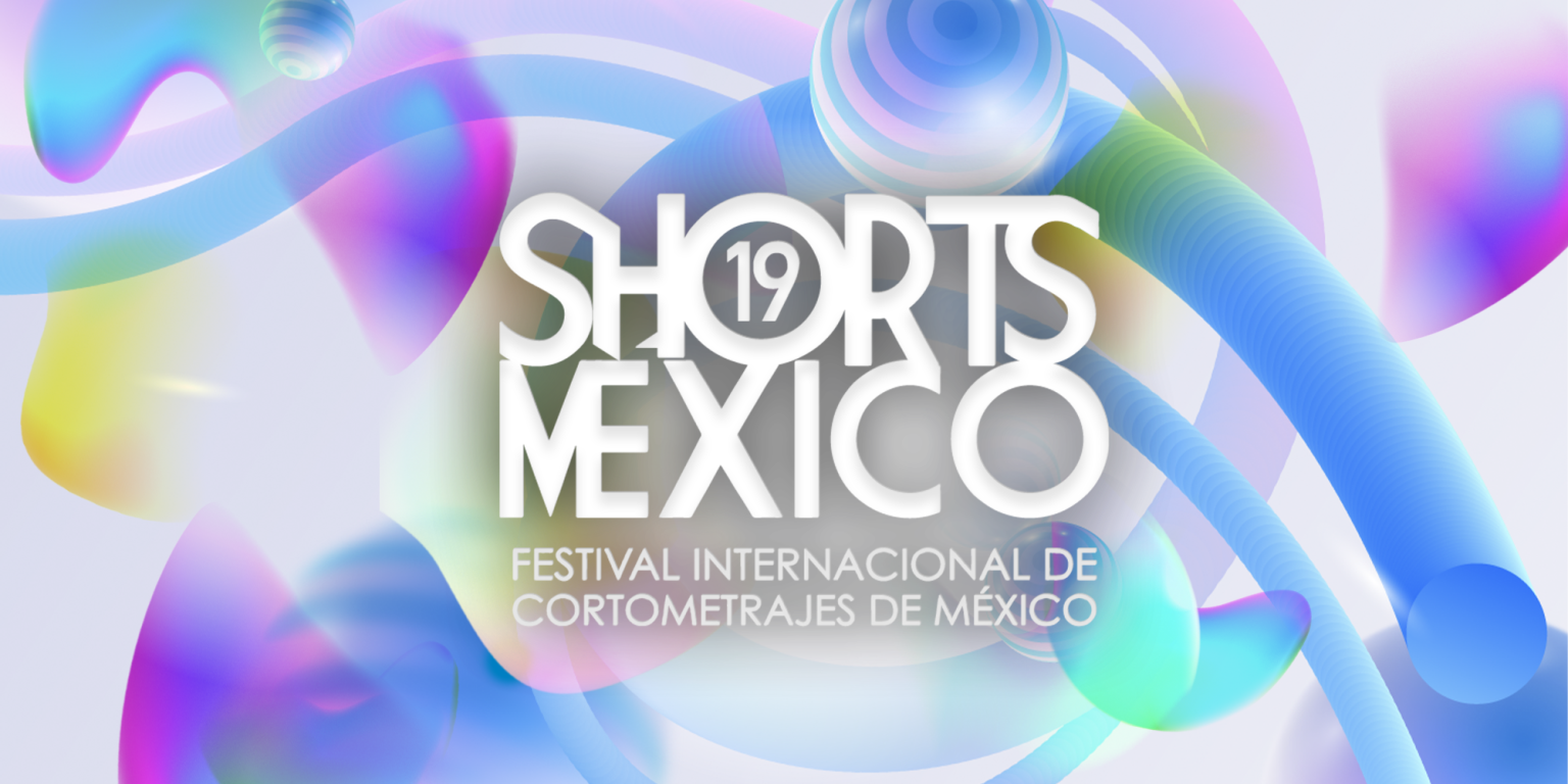 ¡Prepara tu corto! Ya abrió la convocatoria de la 19a edición del Festival Internacional de Cortometrajes de México “Shorts México”